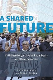 book A Shared Future: Faith-Based Organizing for Racial Equity and Ethical Democracy