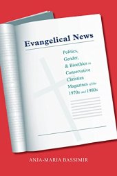 book Evangelical News: Politics, Gender, and Bioethics in Conservative Christian Magazines of the 1970s and 1980s