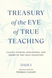 book Treasury of the Eye of True Teaching : Classic Stories, Discourses, and Poems of the Chan Tradition