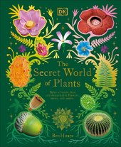 book The Secret World of Plants: Tales of More Than 100 Remarkable Flowers, Trees, and Seeds