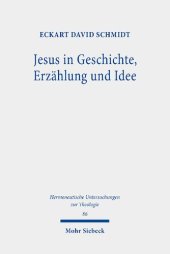 book Jesus in Geschichte, Erzählung und Idee: Perspektiven der Jesusrezeption in der Bibelwissenschaft der Aufklärung, der Romantik und des Idealismus