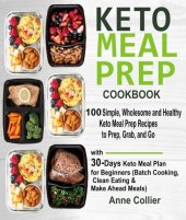 book Keto Meal Prep Cookbook: 100 Simple, Wholesome and Healthy Keto Meal Prep Recipes to Prep, Grab, and Go with 30-Days Keto Meal Plan for Beginners