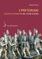 book I pretoriani. Soldati e cospiratori nel cuore di Roma