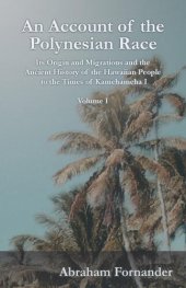 book An Account of the Polynesian Race - Its Origin and Migrations and the Ancient History of the Hawaiian People to the Times of Kamehameha I - Volume I