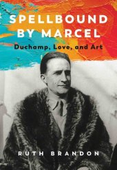 book Spellbound by Marcel: Duchamp, Love, and Art