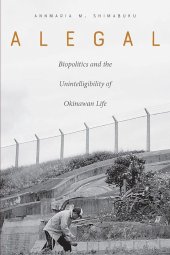 book Alegal: Biopolitics and the Unintelligibility of Okinawan Life