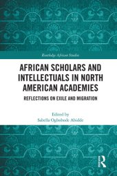 book African Scholars and Intellectuals in North American Academies