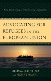 book Advocating for Refugees in the European Union: Norm-Based Strategies by Civil Society Organizations