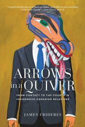 book Arrows in a Quiver: From Contact to the Courts in Indigenous-Canadian Relations