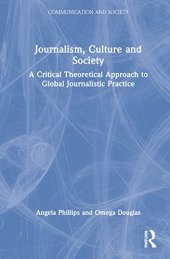 book Journalism, Culture and Society: A Critical Theoretical Approach to Global Journalistic Practice