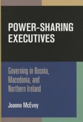 book Power-Sharing Executives: Governing in Bosnia, Macedonia, and Northern Ireland