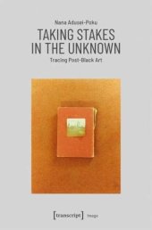 book Taking Stakes in the Unknown: Tracing Post-Black Art