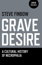 book Grave Desire: A Cultural History of Necrophilia