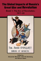 book The Global Impacts of Russia's Great War and Revolution, Book 1: The Arc of Revolution, 1917-24