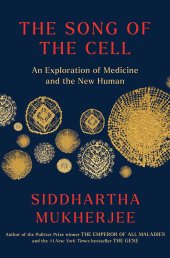 book The Song of the Cell: An Exploration of Medicine and the New Human