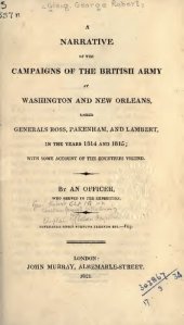 book A Narrative of the Campaign of the British Army at Washington and New Orleans, under Generals Ross, Pakenham, and Lambert, in the Years 1814 and 1815