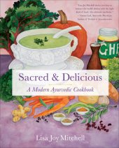 book Sacred & Delicious: A Modern Ayurvedic Cookbook