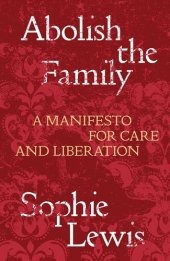 book Abolish the Family: A Manifesto for Care and Liberation