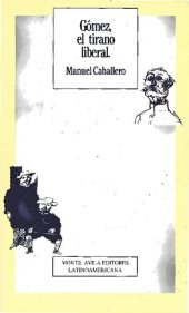 book Gómez, el tirano liberal: vida y muerte del siglo XIX