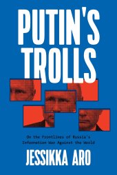 book Putin's Trolls: On the Frontlines of Russia's Information War Against the World