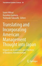 book Translating and Incorporating American Management Thought into Japan: Impacts on Academics and Practices of Business Administration