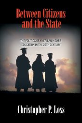 book Between Citizens and the State: The Politics of American Higher Education in the 20th Century