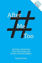 book After #MeToo: Feminism, Patriarchy, Toxic Masculinity and Sundry Cultural Delights