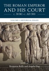 book The Roman Emperor and his Court c. 30 BC–c. AD 300: Volume 1, Historical Essays