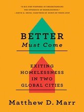 book Better Must Come: Exiting Homelessness in Two Global Cities