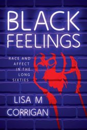 book Black Feelings: Race and Affect in the Long Sixties