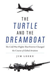 book The Turtle and the Dreamboat: The Cold War Flights That Forever Changed the Course of Global Aviation