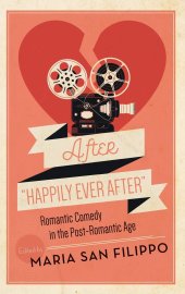 book After "Happily Ever After": Romantic Comedy in the Post-Romantic Age