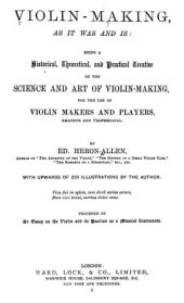 book Violin Making: as It Was and Is: Being a Historical, Theoretical, and Practical Treatise on the Science and Art of Violin-Making, for the Use of Violin Makers and Players, Amateur and Professional