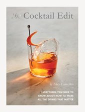 book The Cocktail Edit: Everything You Need to Know About How to Make All the Drinks that Matter