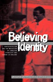 book Believing Identity: Pentecostalism and the Mediation of Jamaican Ethnicity and Gender in England