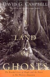 book A Land of Ghosts: The Braided Lives of People and the Forest in Far Western Amazonia