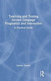 book Teaching and Testing Second Language Pragmatics and Interaction: A Practical Guide