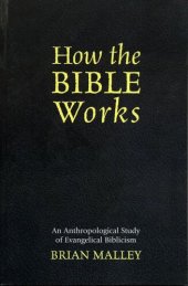 book How the Bible Works: An Anthropological Study of Evangelical Biblicism