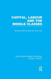 book Capital, Labour and the Middle Classes (RLE Social Theory)