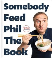 book Somebody Feed Phil the Book: Untold Stories, Behind-the-Scenes Photos and Favorite Recipes: A Cookbook