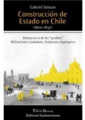 book Construcción de Estado en Chile (1800 - 1837): Democracia de los pueblos. Militarismo ciudadano. Golpismo oligárquico