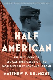 book Half American: The Epic Story of African Americans Fighting World War II at Home and Abroad