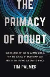 book The Primacy of Doubt: From Quantum Physics to Climate Change, How the Science of Uncertainty Can Help Us Understand Our Chaotic World