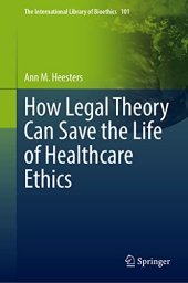 book How Legal Theory Can Save the Life of Healthcare Ethics