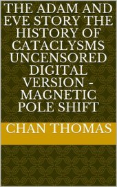 book The Adam And Eve Story The History Of Cataclysms Uncensored Digital Version - Magnetic Pole Shift