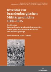 book Inventar zur brandenburgischen Militärgeschichte 1806–1815 : Quellen des Brandenburgischen Landeshauptarchivs über napoleonische Fremdherrschaft und Befreiungskriege