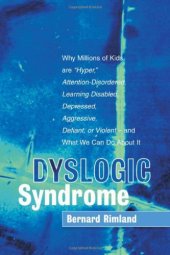 book Dyslogic Syndrome: Why Millions of Kids are 'Hyper', Attention-Disordered, Learning Disabled, Depressed, Aggressive, Defiant, or Violent--and What We Can Do About It