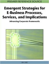 book Emergent Strategies for E-Business Processes, Services and Implications: Advancing Corporate Frameworks 