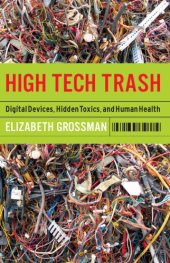 book High tech trash: digital devices, hidden toxics, and human health