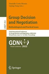 book Group Decision and Negotiation: Methodological and Practical Issues: 22nd International Conference on Group Decision and Negotiation, GDN 2022 Virtual Event, June 12–16, 2022 Proceedings